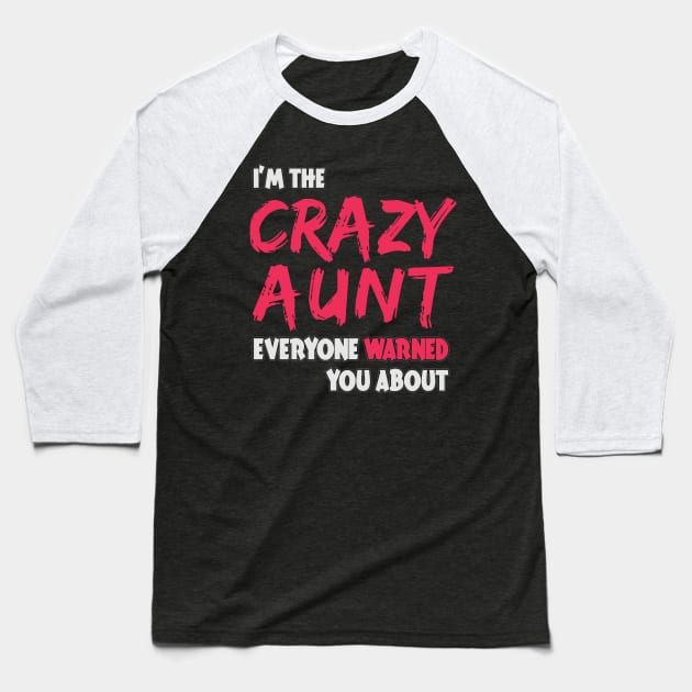 i'm crazy aunt everyone warned you about Baseball T-Shirt by variantees